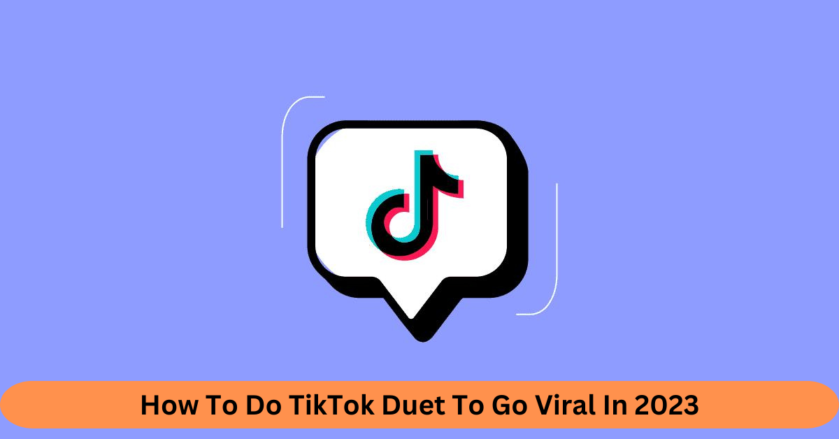 How To Do TikTok Duet To Go Viral In 2023
